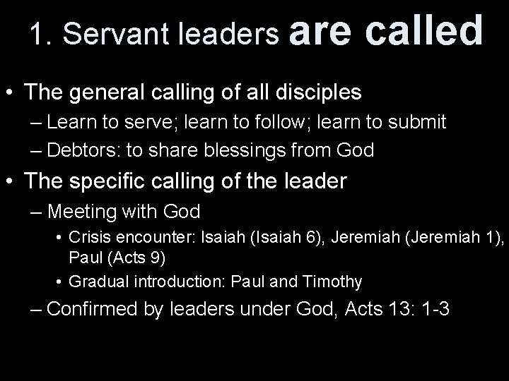 1. Servant leaders are called • The general calling of all disciples – Learn