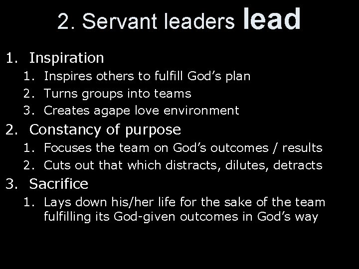 2. Servant leaders lead 1. Inspiration 1. Inspires others to fulfill God’s plan 2.