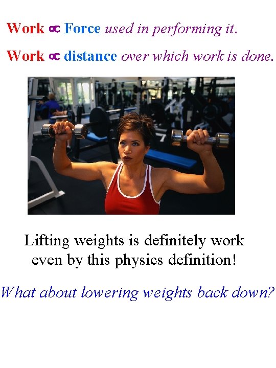 Work Force used in performing it. Work distance over which work is done. Lifting