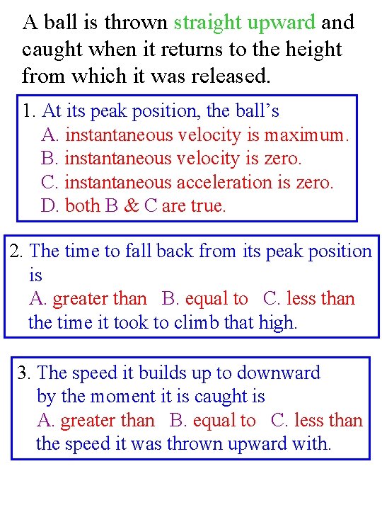 A ball is thrown straight upward and caught when it returns to the height