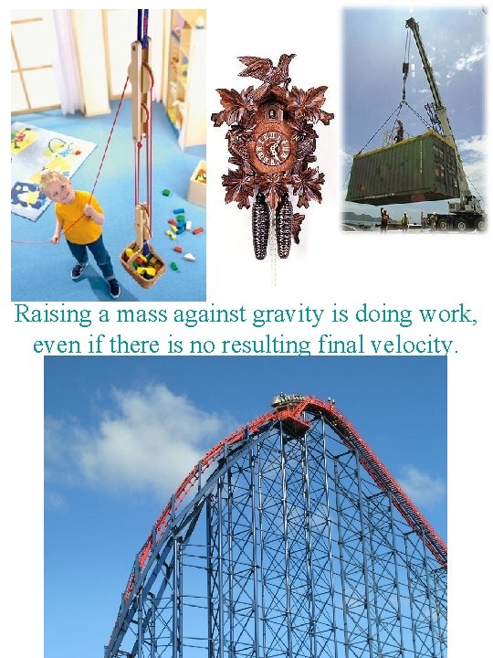 Raising a mass against gravity is doing work, even if there is no resulting