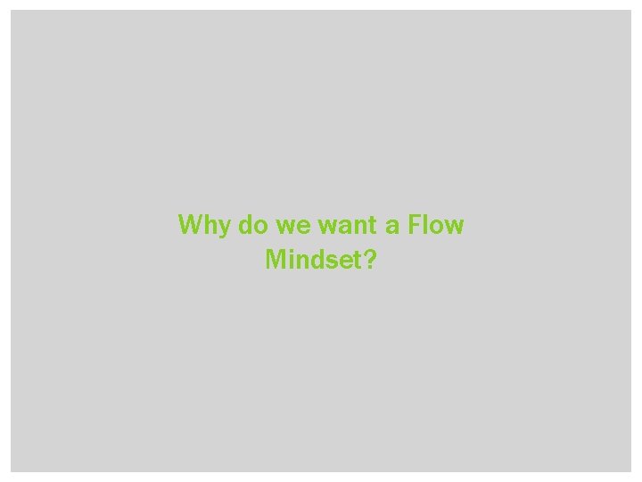 Why do we want a Flow Mindset? 