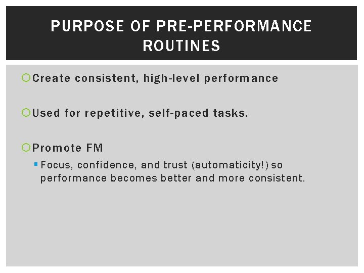 PURPOSE OF PRE-PERFORMANCE ROUTINES Create consistent, high-level performance Used for repetitive, self-paced tasks. Promote