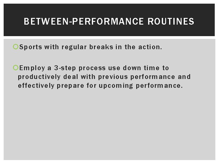 BETWEEN-PERFORMANCE ROUTINES Sports with regular breaks in the action. Employ a 3 -step process