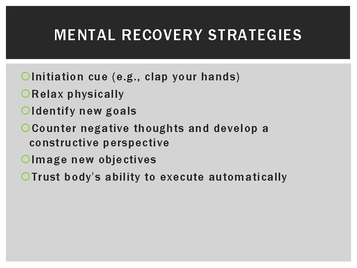 MENTAL RECOVERY STRATEGIES Initiation cue (e. g. , clap your hands) Relax physically Identify