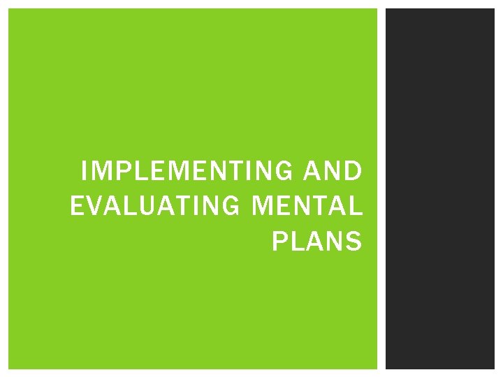 IMPLEMENTING AND EVALUATING MENTAL PLANS 