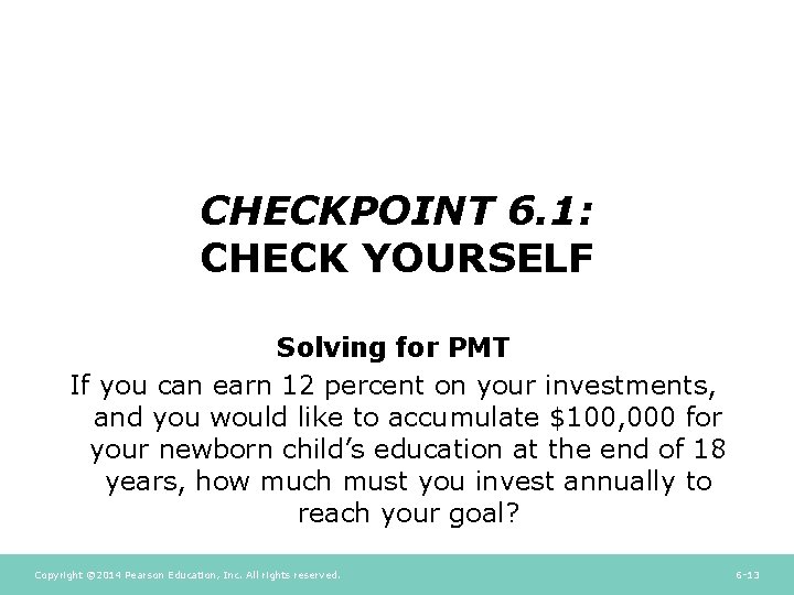 CHECKPOINT 6. 1: CHECK YOURSELF Solving for PMT If you can earn 12 percent