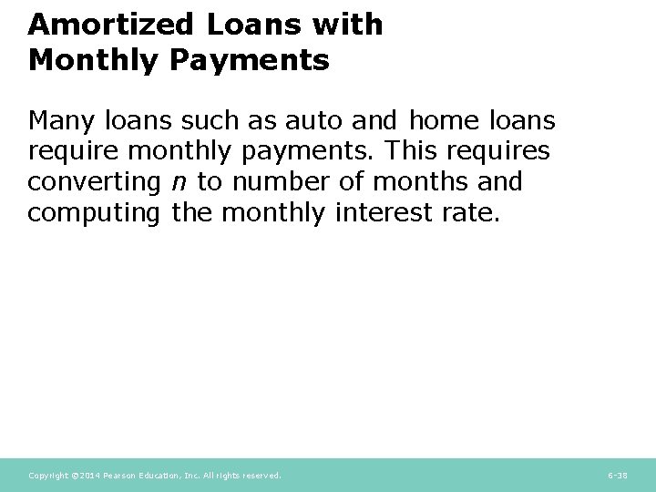 Amortized Loans with Monthly Payments Many loans such as auto and home loans require