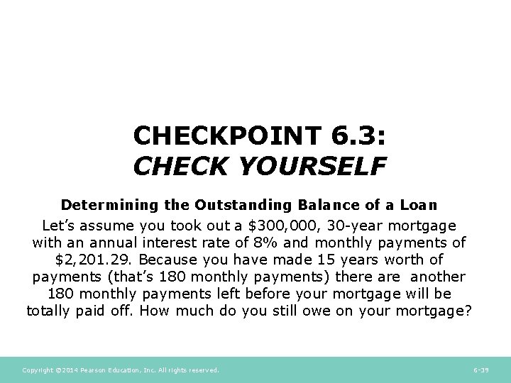 CHECKPOINT 6. 3: CHECK YOURSELF Determining the Outstanding Balance of a Loan Let’s assume