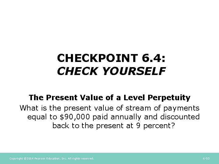 CHECKPOINT 6. 4: CHECK YOURSELF The Present Value of a Level Perpetuity What is