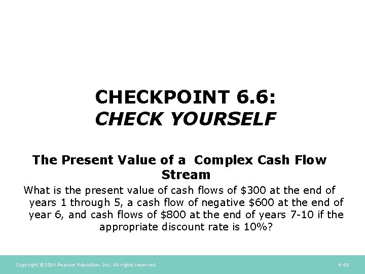 CHECKPOINT 6. 6: CHECK YOURSELF The Present Value of a Complex Cash Flow Stream