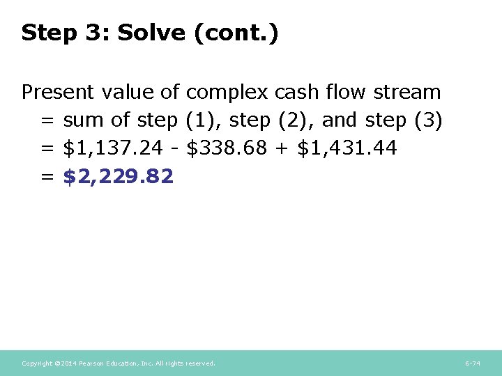 Step 3: Solve (cont. ) Present value of complex cash flow stream = sum