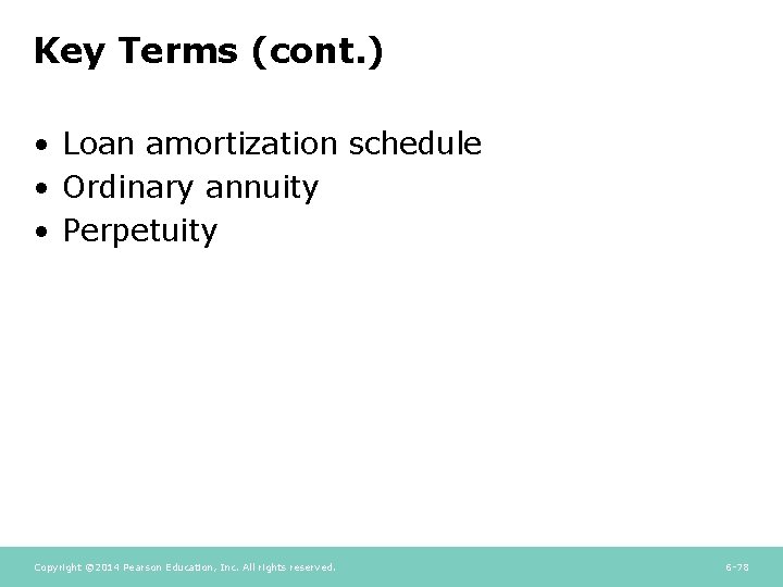 Key Terms (cont. ) • Loan amortization schedule • Ordinary annuity • Perpetuity Copyright