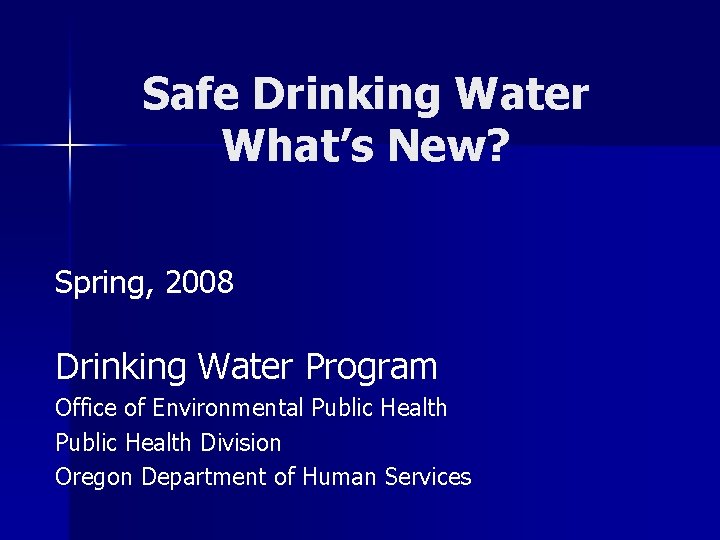 Safe Drinking Water What’s New? Spring, 2008 Drinking Water Program Office of Environmental Public