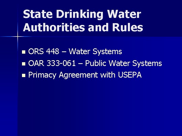 State Drinking Water Authorities and Rules ORS 448 – Water Systems n OAR 333