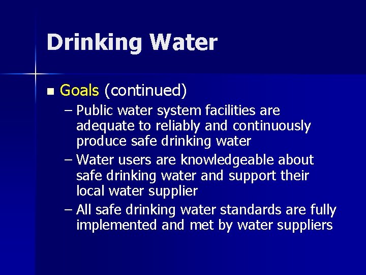 Drinking Water n Goals (continued) – Public water system facilities are adequate to reliably