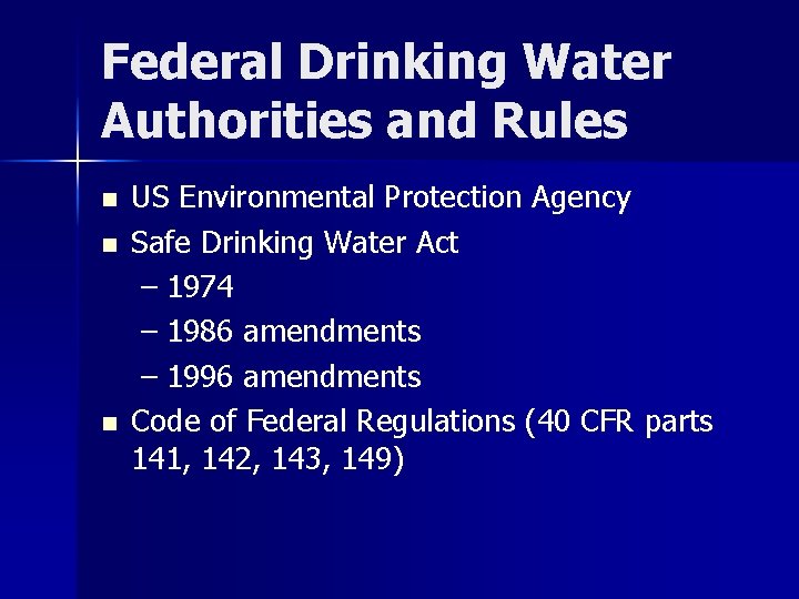 Federal Drinking Water Authorities and Rules n n n US Environmental Protection Agency Safe