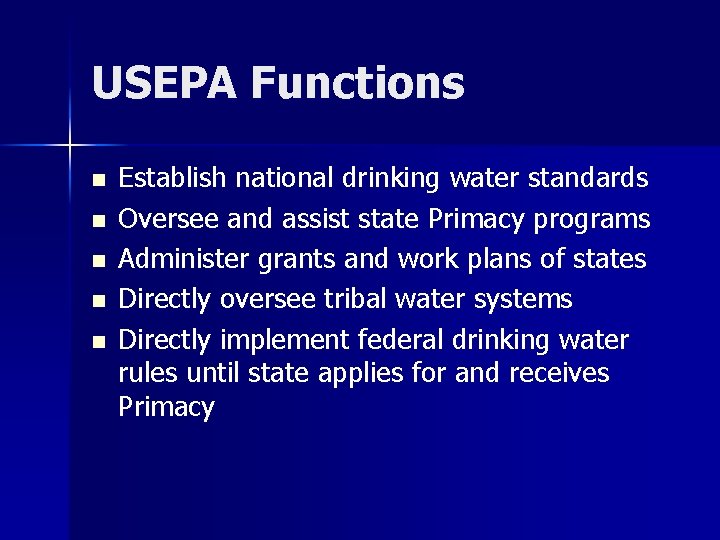 USEPA Functions n n n Establish national drinking water standards Oversee and assist state