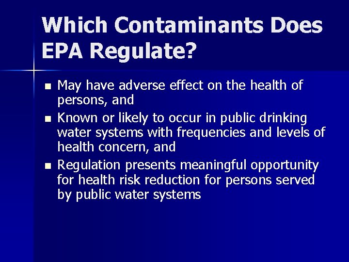 Which Contaminants Does EPA Regulate? n n n May have adverse effect on the