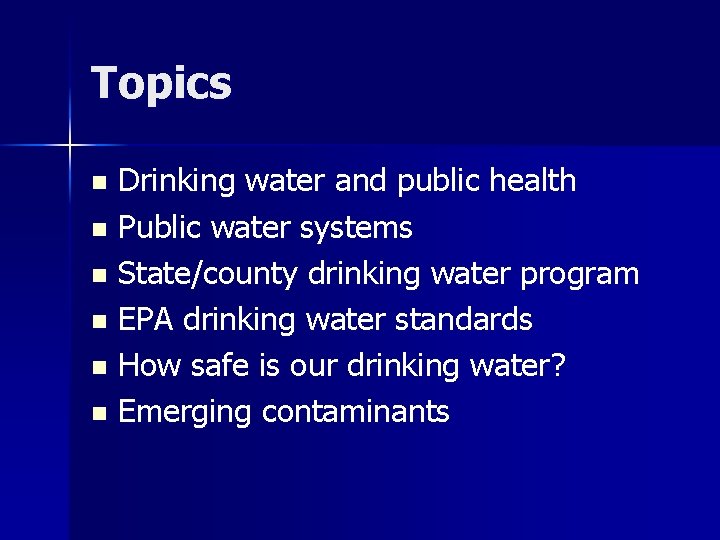 Topics Drinking water and public health n Public water systems n State/county drinking water