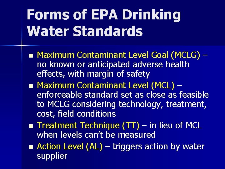 Forms of EPA Drinking Water Standards n n Maximum Contaminant Level Goal (MCLG) –