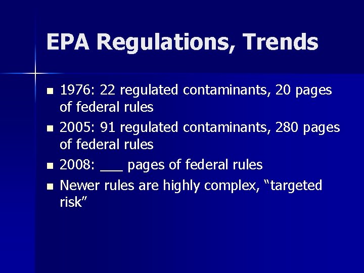 EPA Regulations, Trends n n 1976: 22 regulated contaminants, 20 pages of federal rules