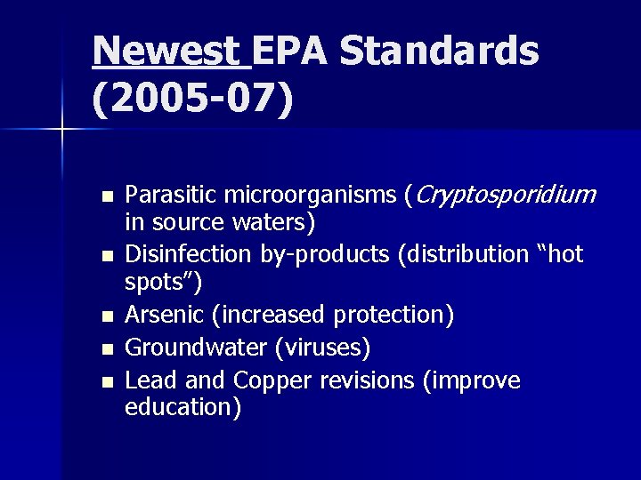 Newest EPA Standards (2005 -07) n n n Parasitic microorganisms (Cryptosporidium in source waters)