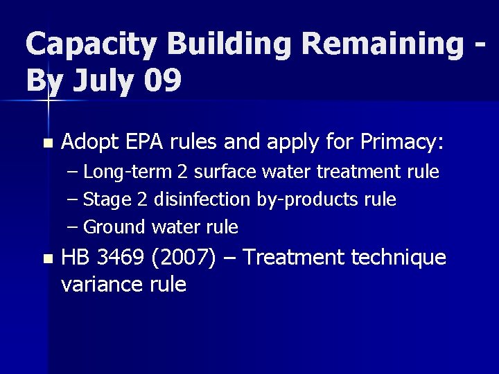 Capacity Building Remaining By July 09 n Adopt EPA rules and apply for Primacy:
