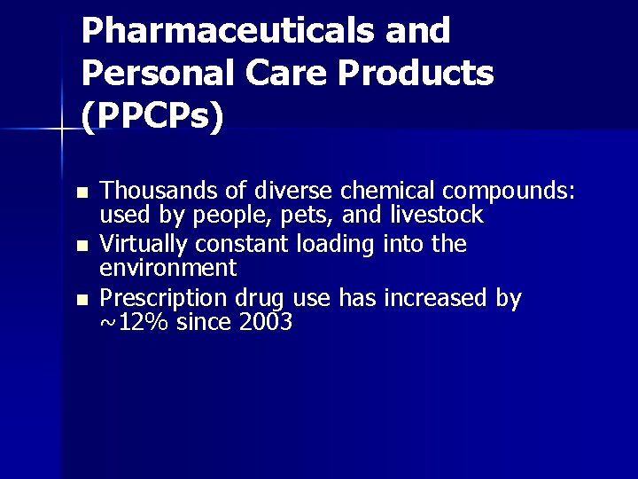 Pharmaceuticals and Personal Care Products (PPCPs) n n n Thousands of diverse chemical compounds: