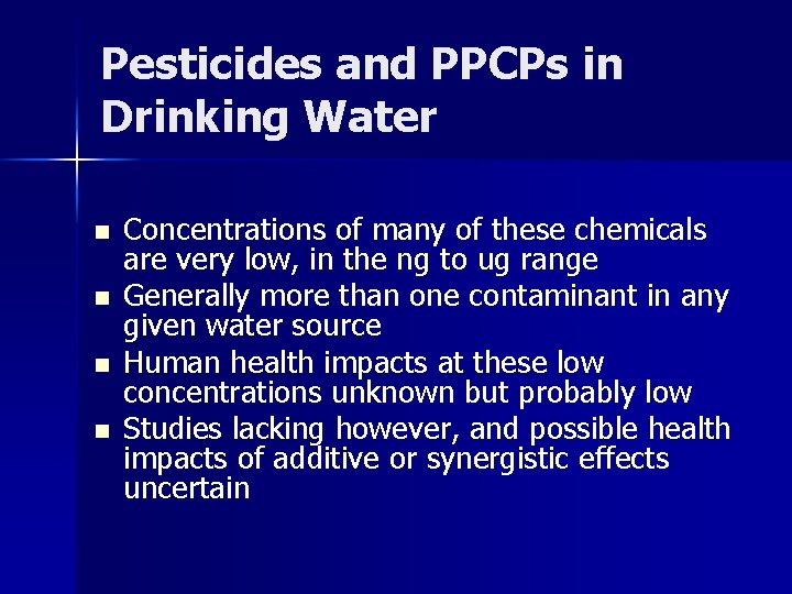 Pesticides and PPCPs in Drinking Water n n Concentrations of many of these chemicals