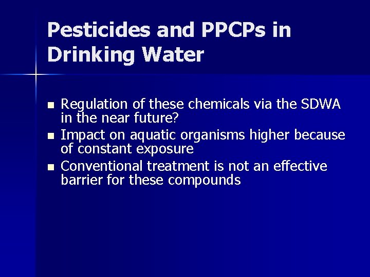 Pesticides and PPCPs in Drinking Water n n n Regulation of these chemicals via