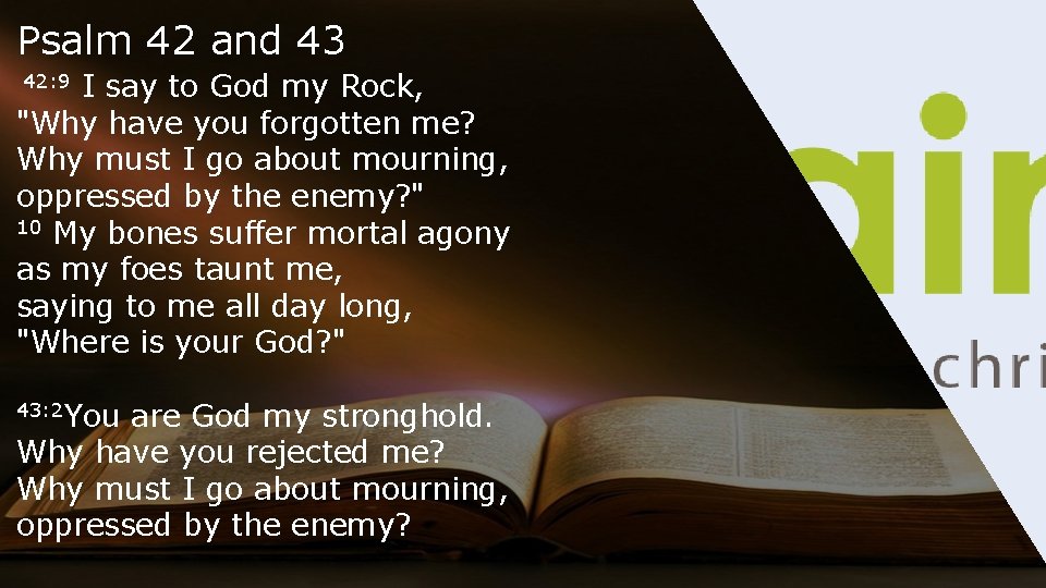 Psalm 42 and 43 I say to God my Rock, "Why have you forgotten