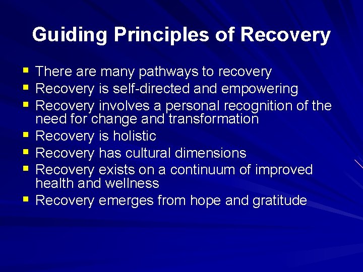 Guiding Principles of Recovery § There are many pathways to recovery § Recovery is