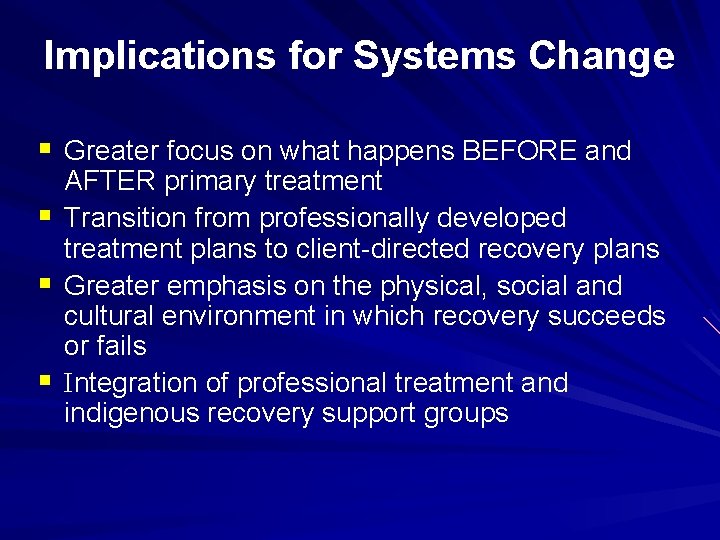 Implications for Systems Change § Greater focus on what happens BEFORE and § §