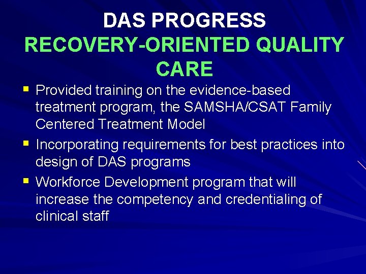 DAS PROGRESS RECOVERY-ORIENTED QUALITY CARE § Provided training on the evidence-based § § treatment