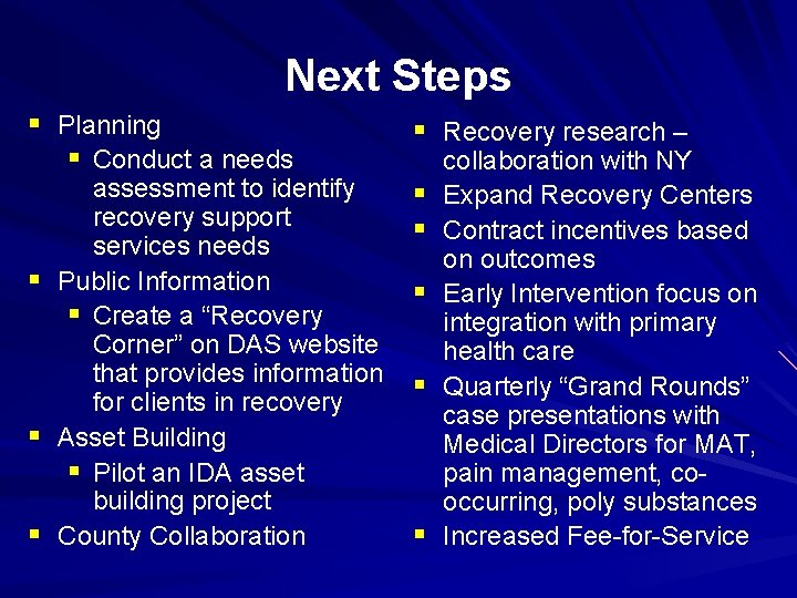 Next Steps § Planning § Conduct a needs assessment to identify recovery support services