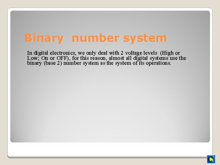 Binary number system In digital electronics, we only deal with 2 voltage levels (High