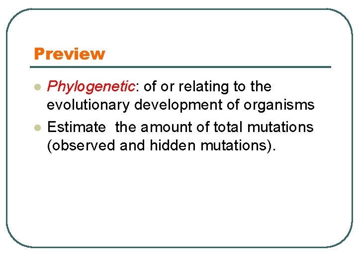 Preview l l Phylogenetic: of or relating to the evolutionary development of organisms Estimate