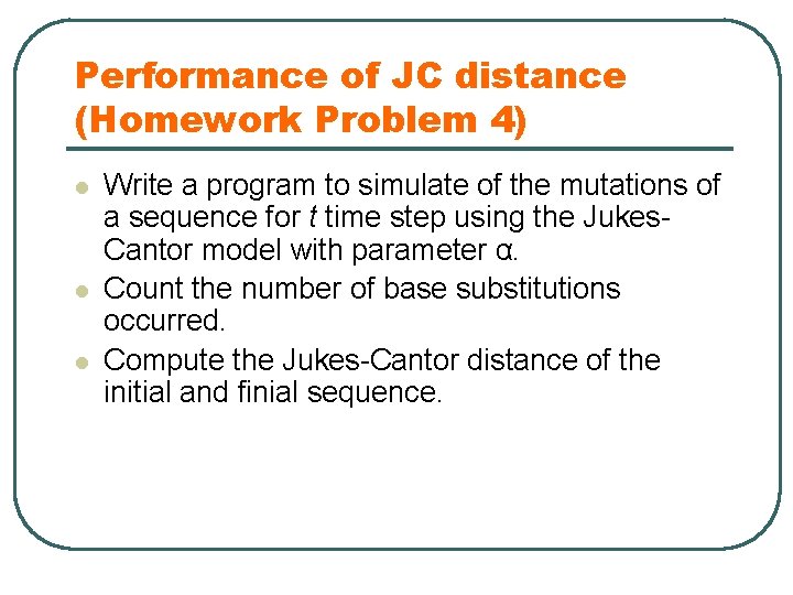 Performance of JC distance (Homework Problem 4) l l l Write a program to