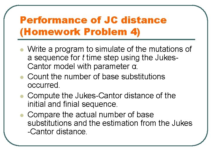Performance of JC distance (Homework Problem 4) l l Write a program to simulate