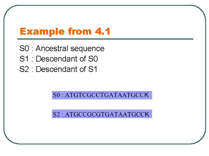 Example from 4. 1 S 0 : Ancestral sequence S 1 : Descendant of