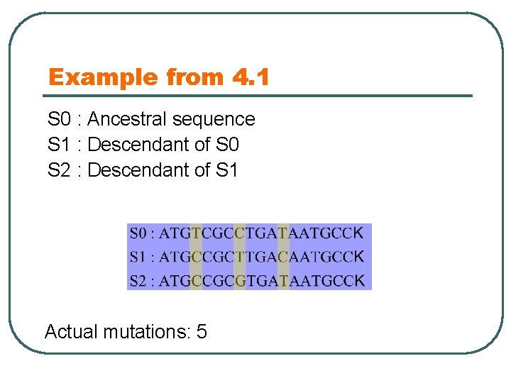 Example from 4. 1 S 0 : Ancestral sequence S 1 : Descendant of