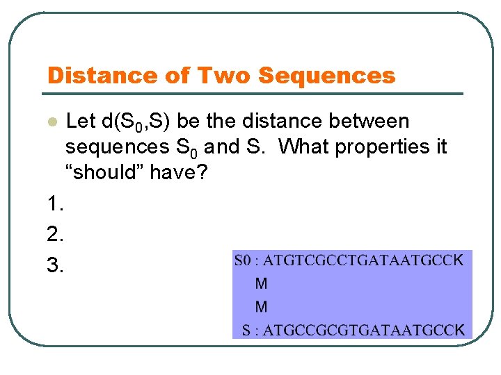 Distance of Two Sequences l 1. 2. 3. Let d(S 0, S) be the