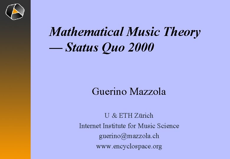 Mathematical Music Theory — Status Quo 2000 Guerino Mazzola U & ETH Zürich Internet