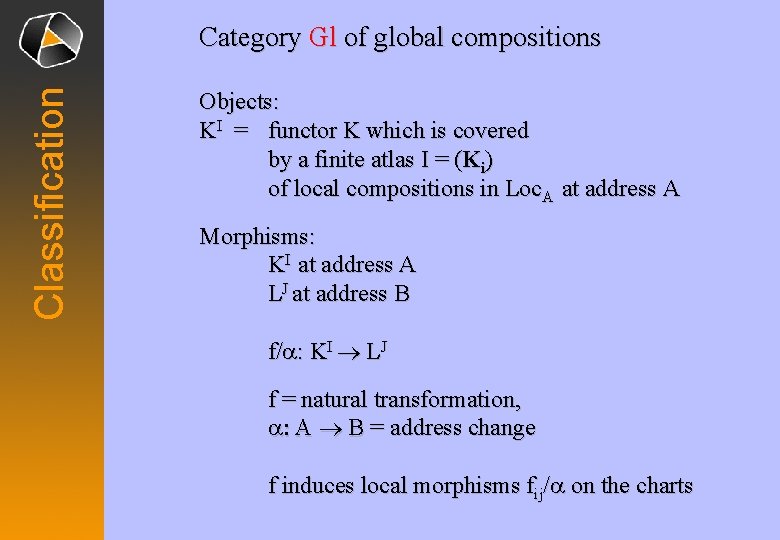 Classification Category Gl of global compositions Objects: KI = functor K which is covered