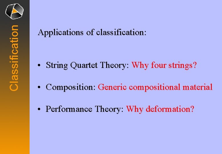 Classification Applications of classification: • String Quartet Theory: Why four strings? • Composition: Generic