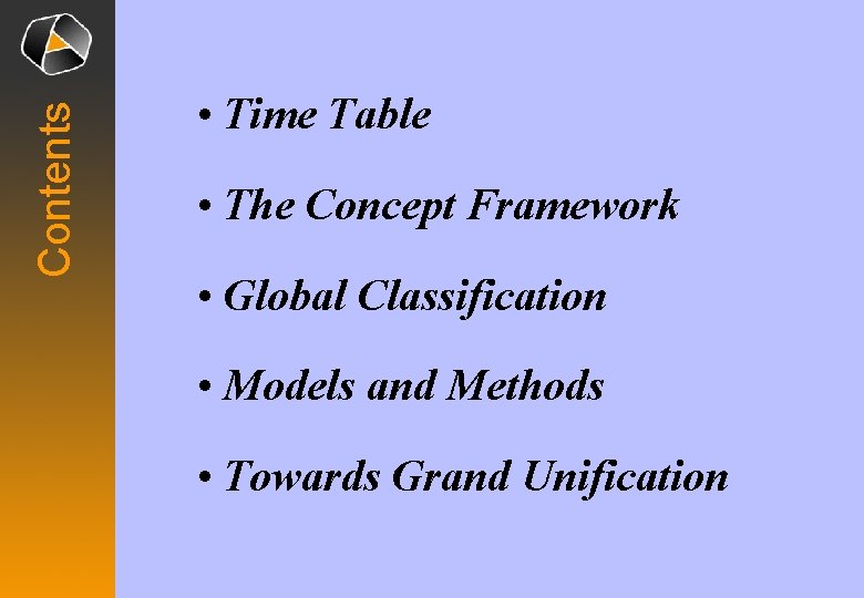 Contents • Time Table • The Concept Framework • Global Classification • Models and