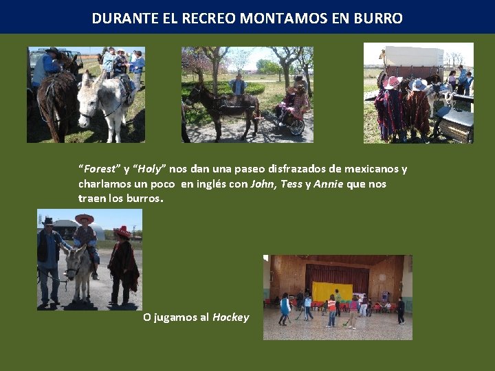 DURANTE EL RECREO MONTAMOS EN BURRO “Forest” y “Holy” nos dan una paseo disfrazados