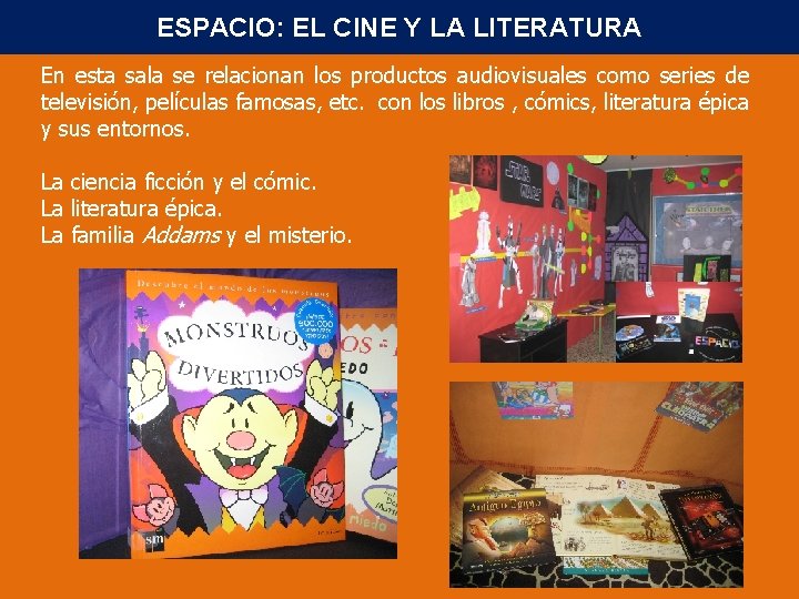 ESPACIO: EL CINE Y LA LITERATURA En esta sala se relacionan los productos audiovisuales