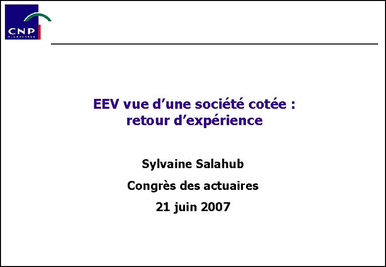 EEV vue d’une société cotée : retour d’expérience Sylvaine Salahub Congrès des actuaires 21